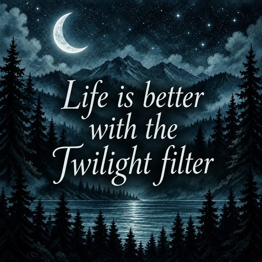 Life is Better with the Twilight Filter